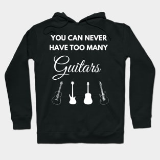 You Can Never Have Too Many Guitars Hoodie